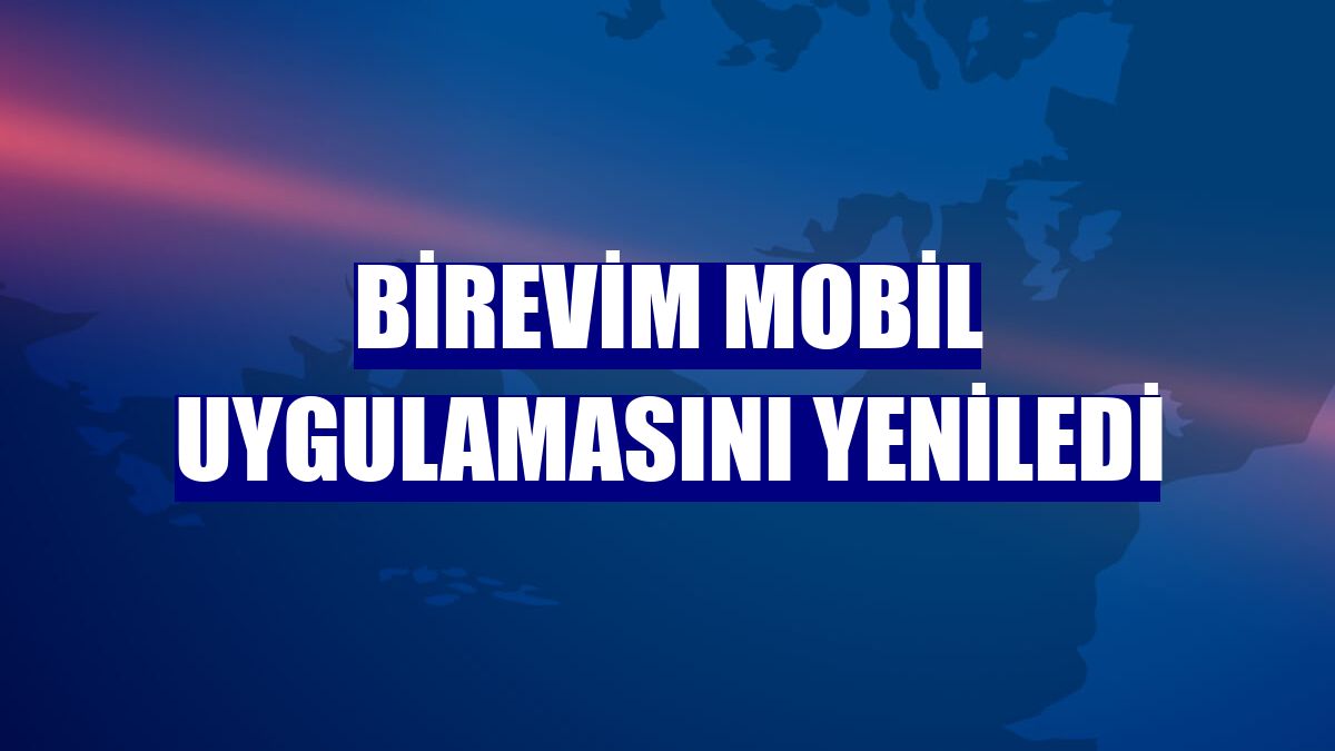 Birevim mobil uygulamasını yeniledi