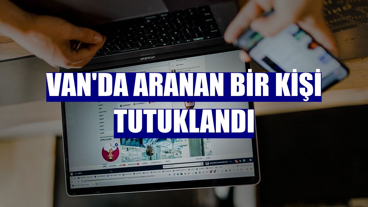 Van'da aranan bir kişi tutuklandı
