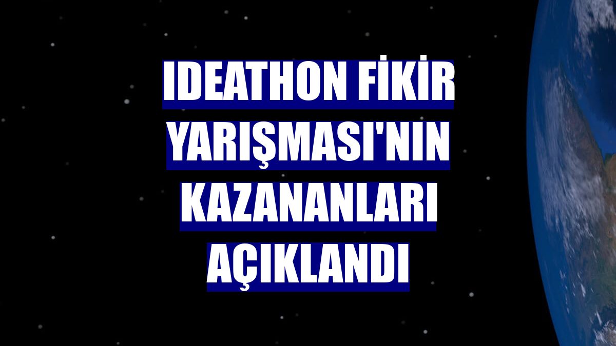 Ideathon Fikir Yarışması'nın kazananları açıklandı
