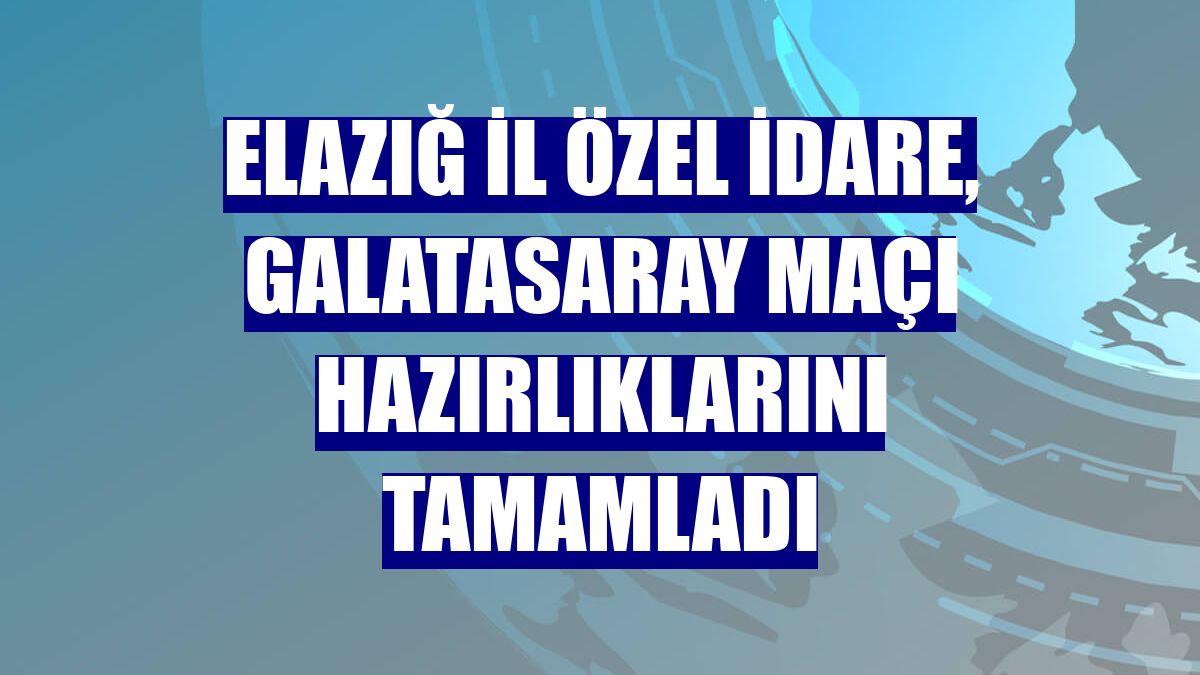 Elazığ İl Özel İdare, Galatasaray maçı hazırlıklarını tamamladı