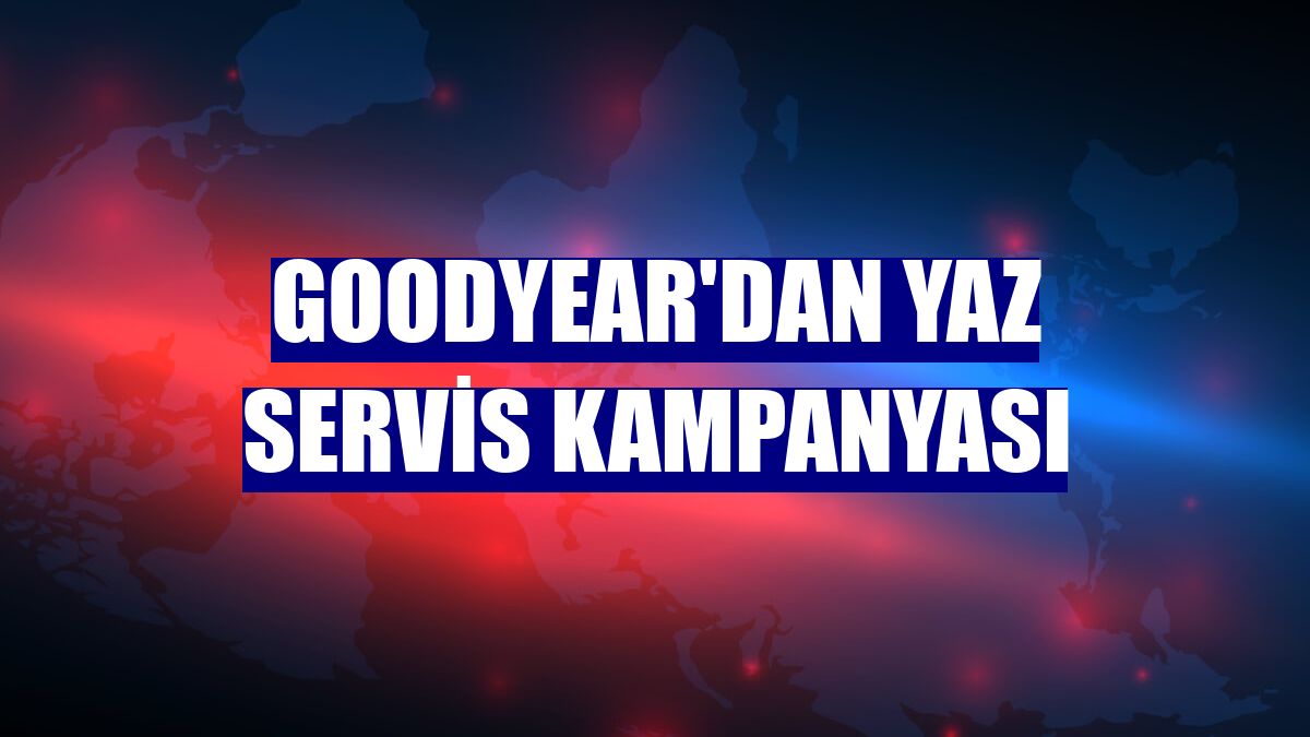 Goodyear'dan Yaz Servis Kampanyası