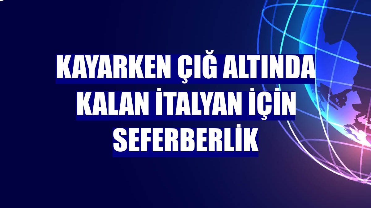 Kayarken çığ altında kalan İtalyan için seferberlik