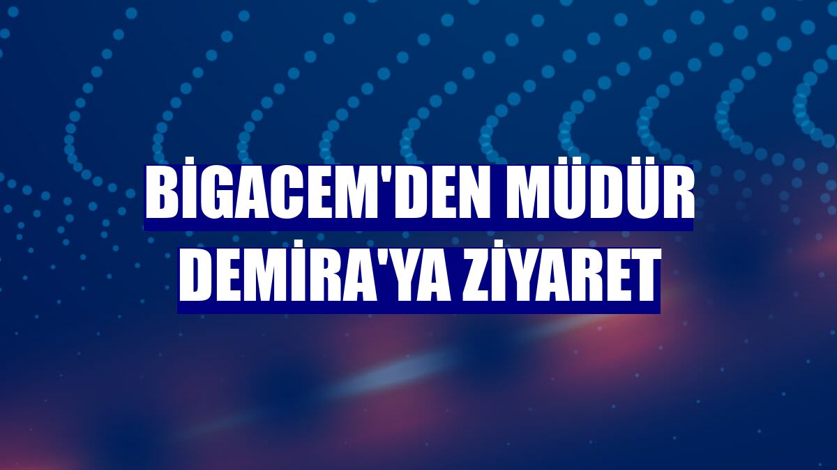 BİGACEM'den Müdür Demira'ya ziyaret