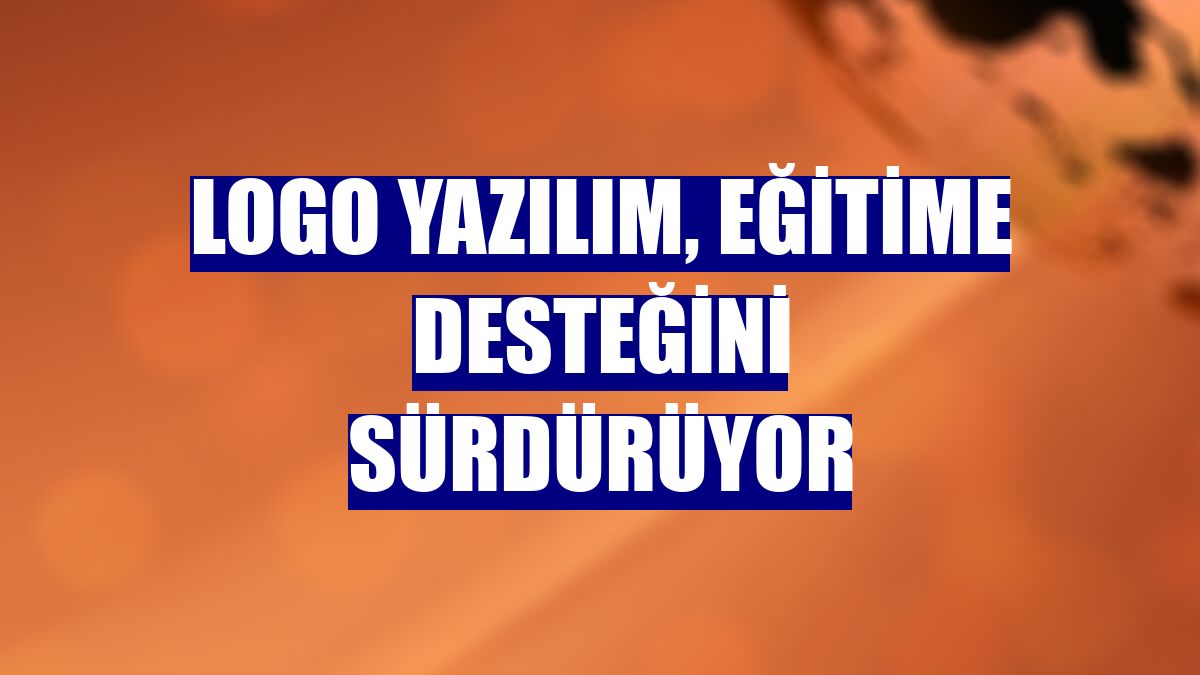 Logo Yazılım, eğitime desteğini sürdürüyor