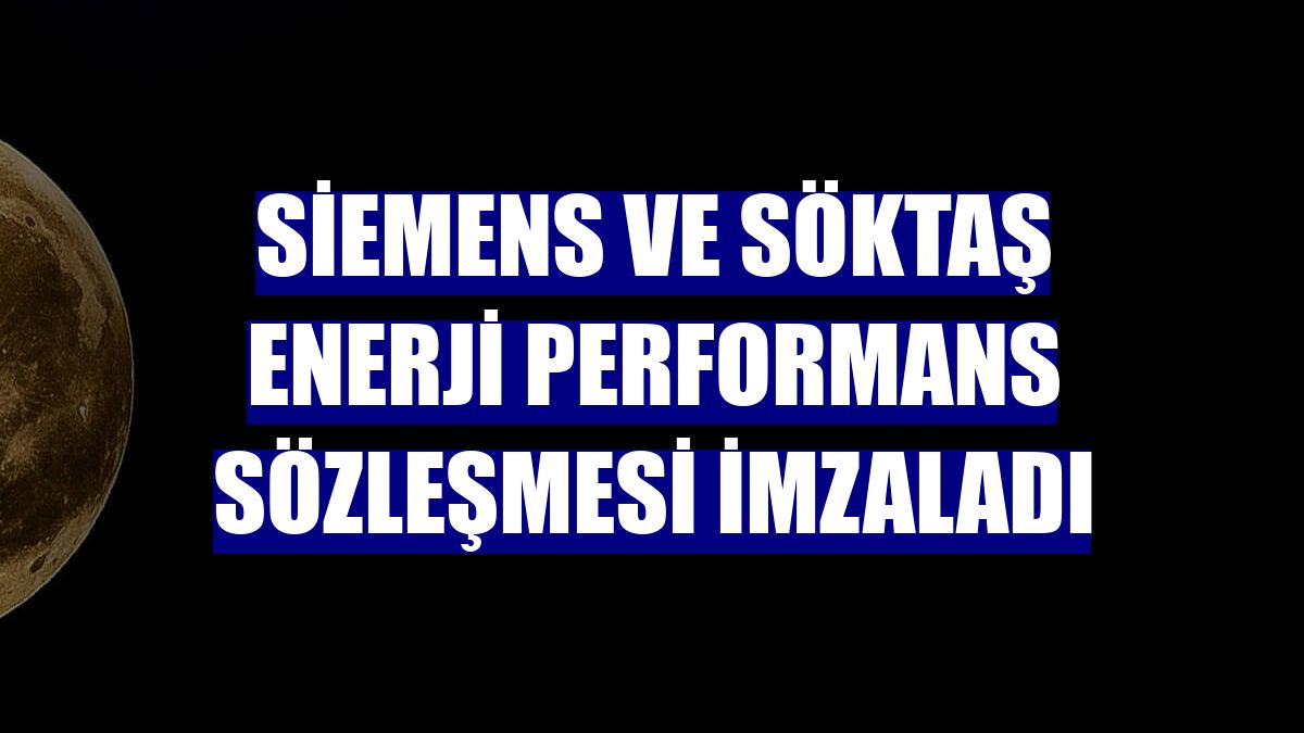 Siemens ve SÖKTAŞ Enerji Performans Sözleşmesi imzaladı