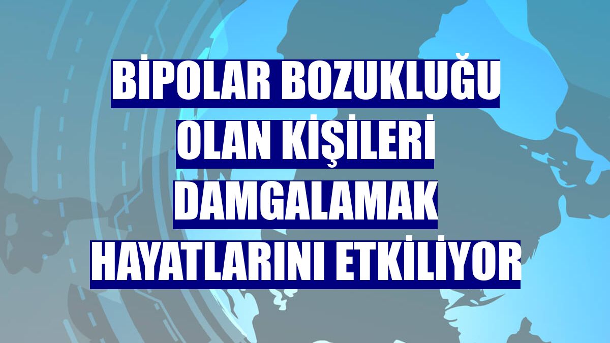 Bipolar bozukluğu olan kişileri damgalamak hayatlarını etkiliyor