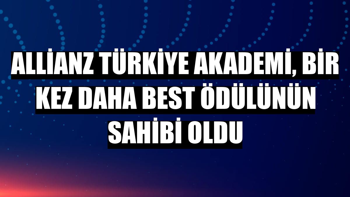 Allianz Türkiye Akademi, bir kez daha BEST ödülünün sahibi oldu
