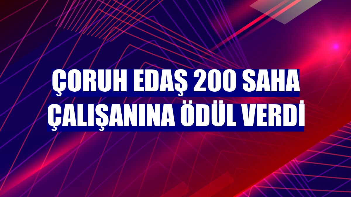 Çoruh EDAŞ 200 saha çalışanına ödül verdi