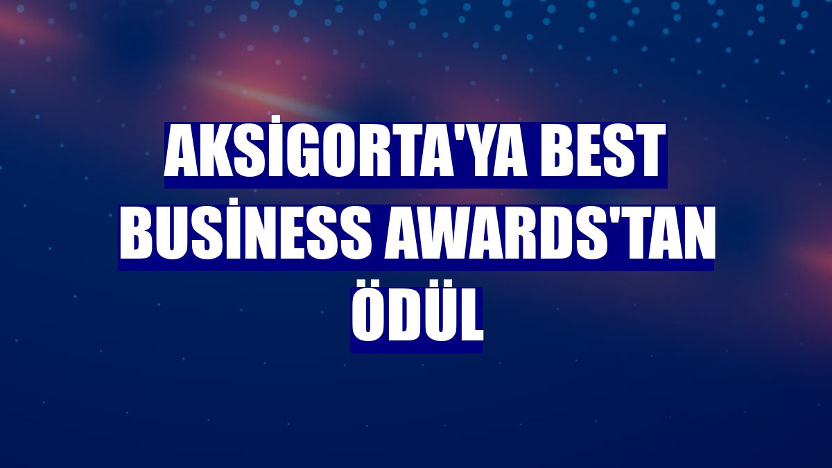 Aksigorta'ya Best Business Awards'tan ödül