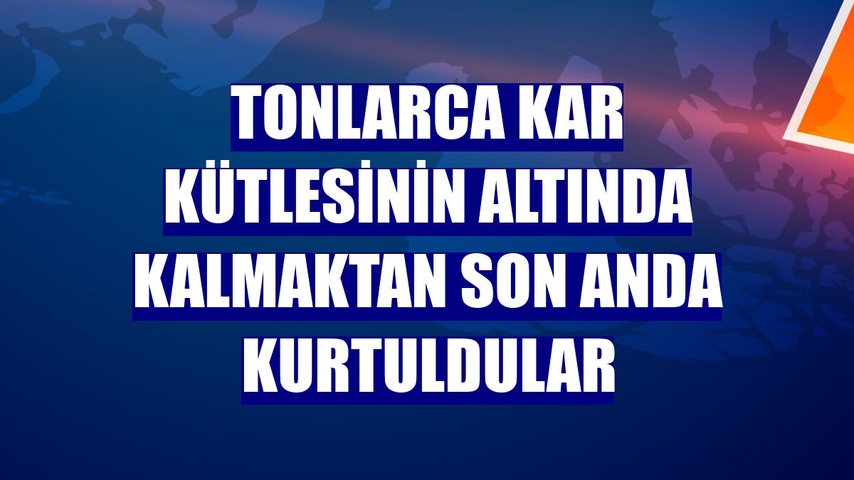 Tonlarca kar kütlesinin altında kalmaktan son anda kurtuldular