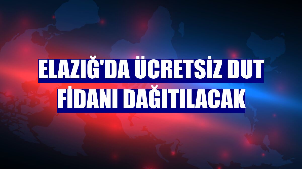 Elazığ'da ücretsiz dut fidanı dağıtılacak