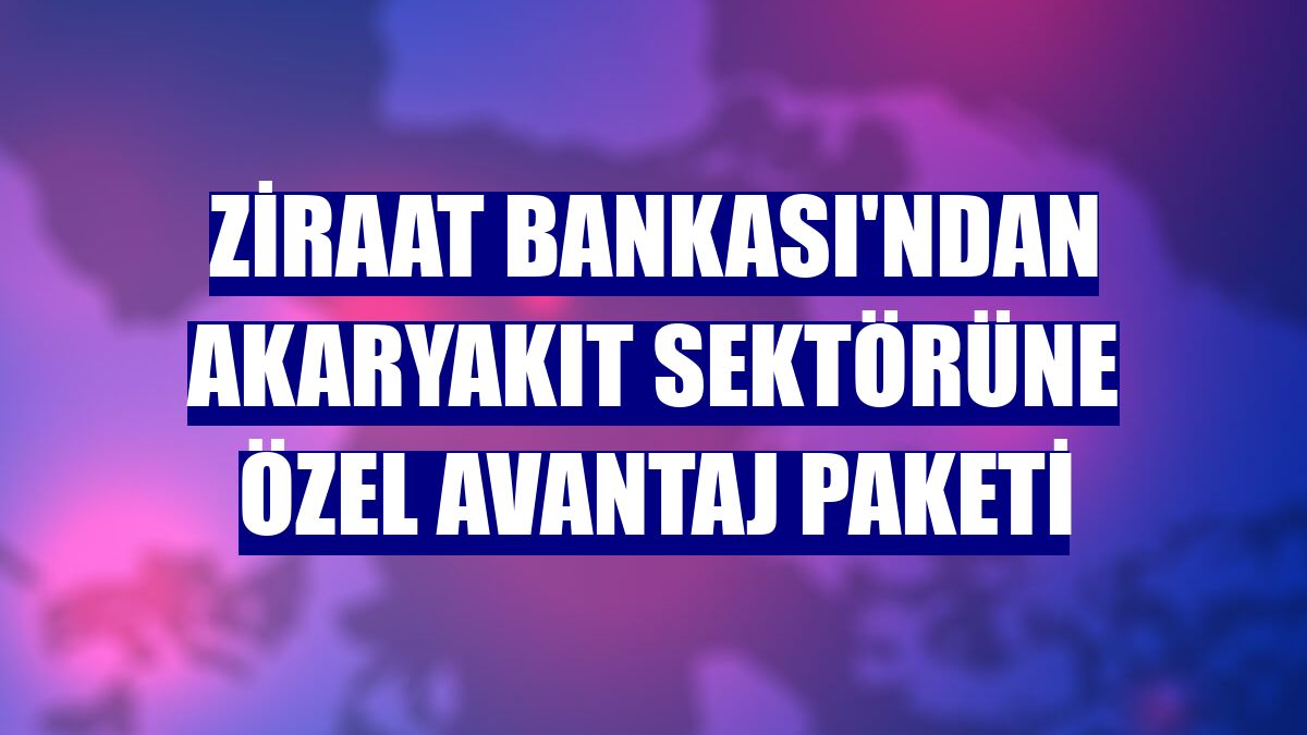 Ziraat Bankası'ndan akaryakıt sektörüne özel avantaj paketi