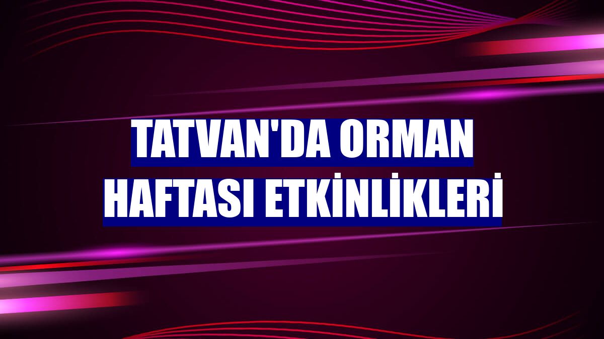 Tatvan'da Orman Haftası etkinlikleri