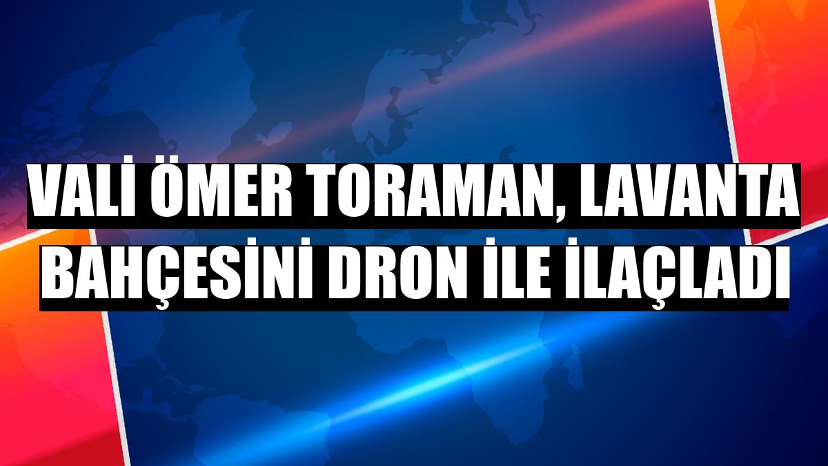 Vali Ömer Toraman, lavanta bahçesini dron ile ilaçladı
