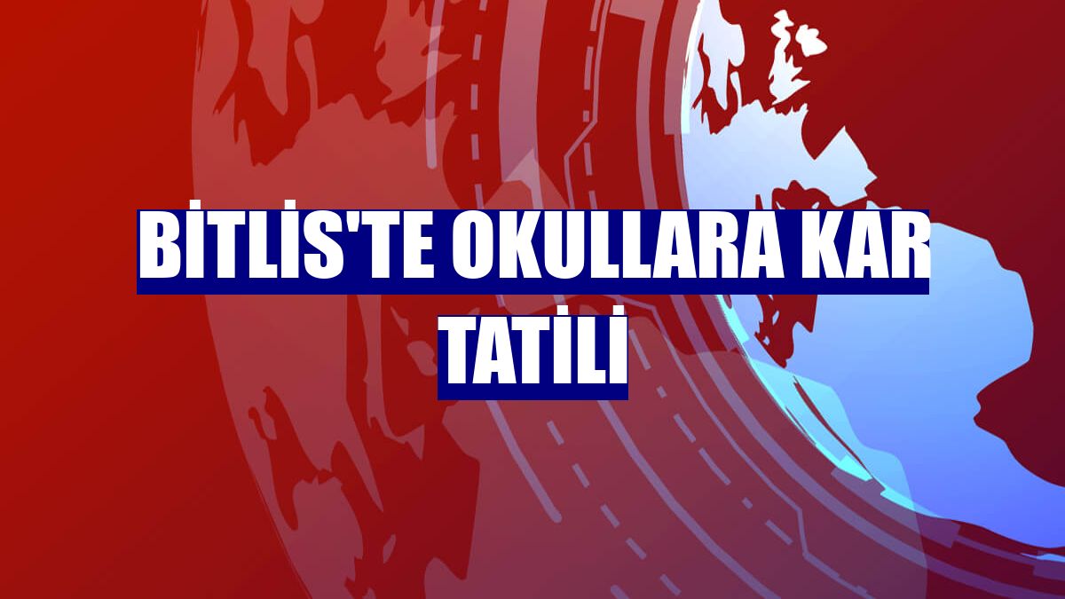 Bitlis'te okullara kar tatili