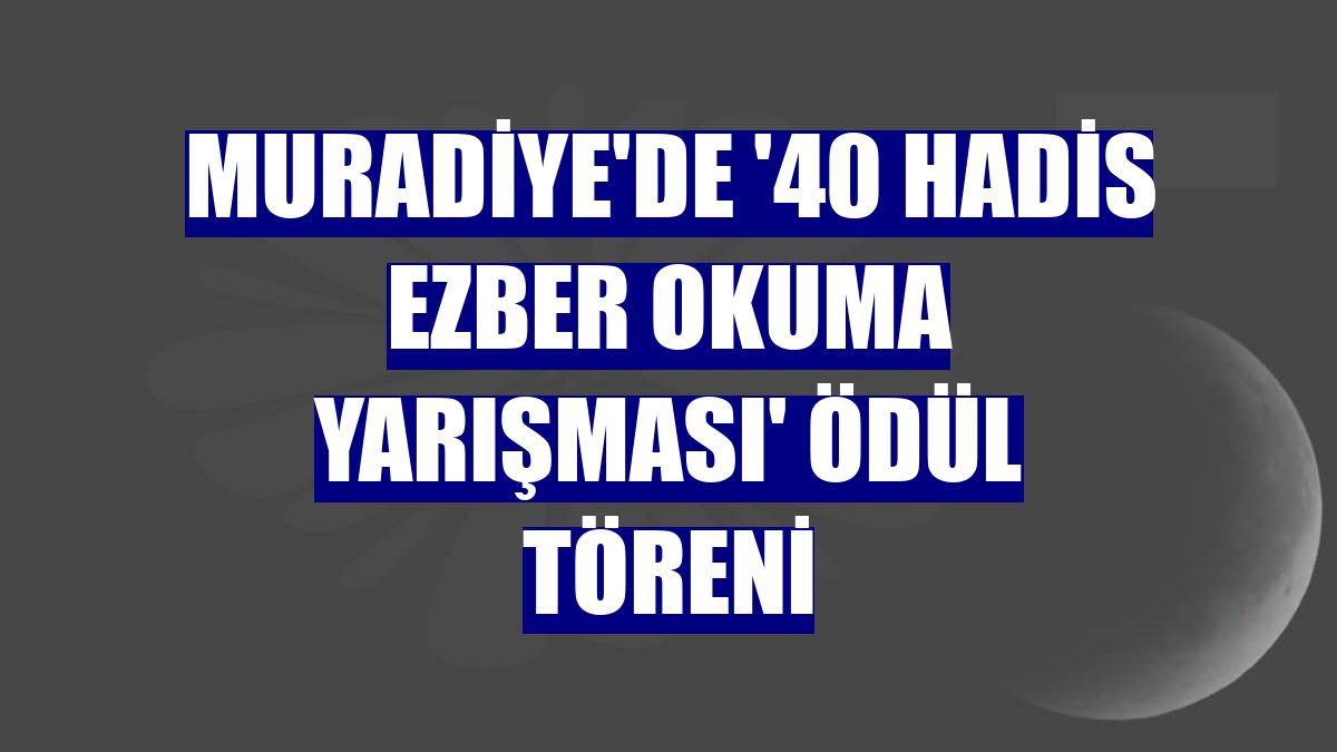 Muradiye'de '40 Hadis Ezber Okuma Yarışması' ödül töreni