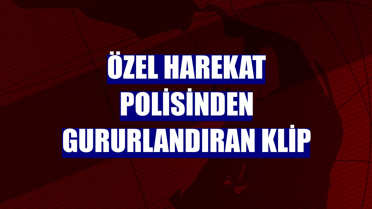 Özel Harekat polisinden gururlandıran klip
