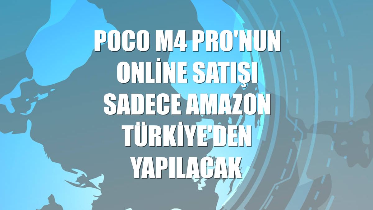 Poco M4 Pro'nun online satışı sadece Amazon Türkiye'den yapılacak