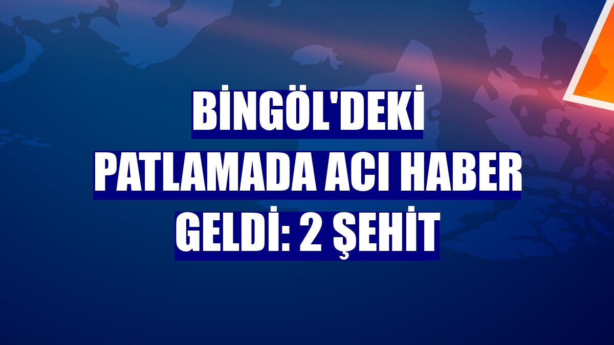 Bingöl'deki patlamada acı haber geldi: 2 şehit