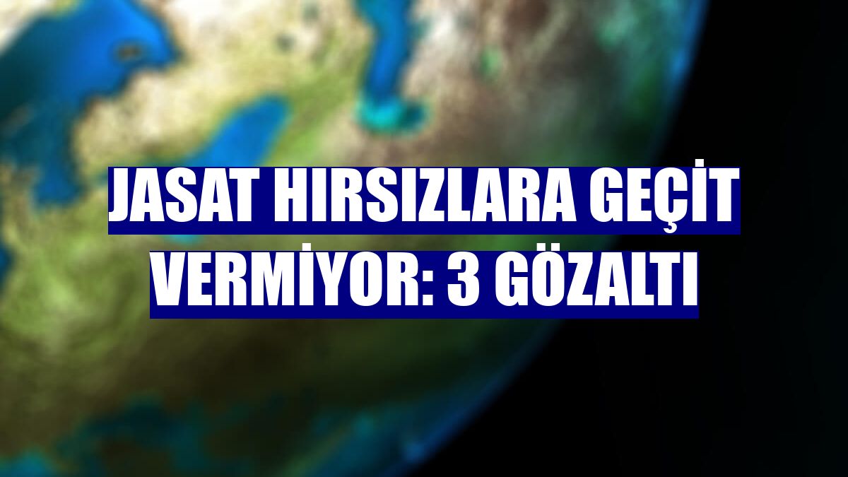 JASAT hırsızlara geçit vermiyor: 3 gözaltı