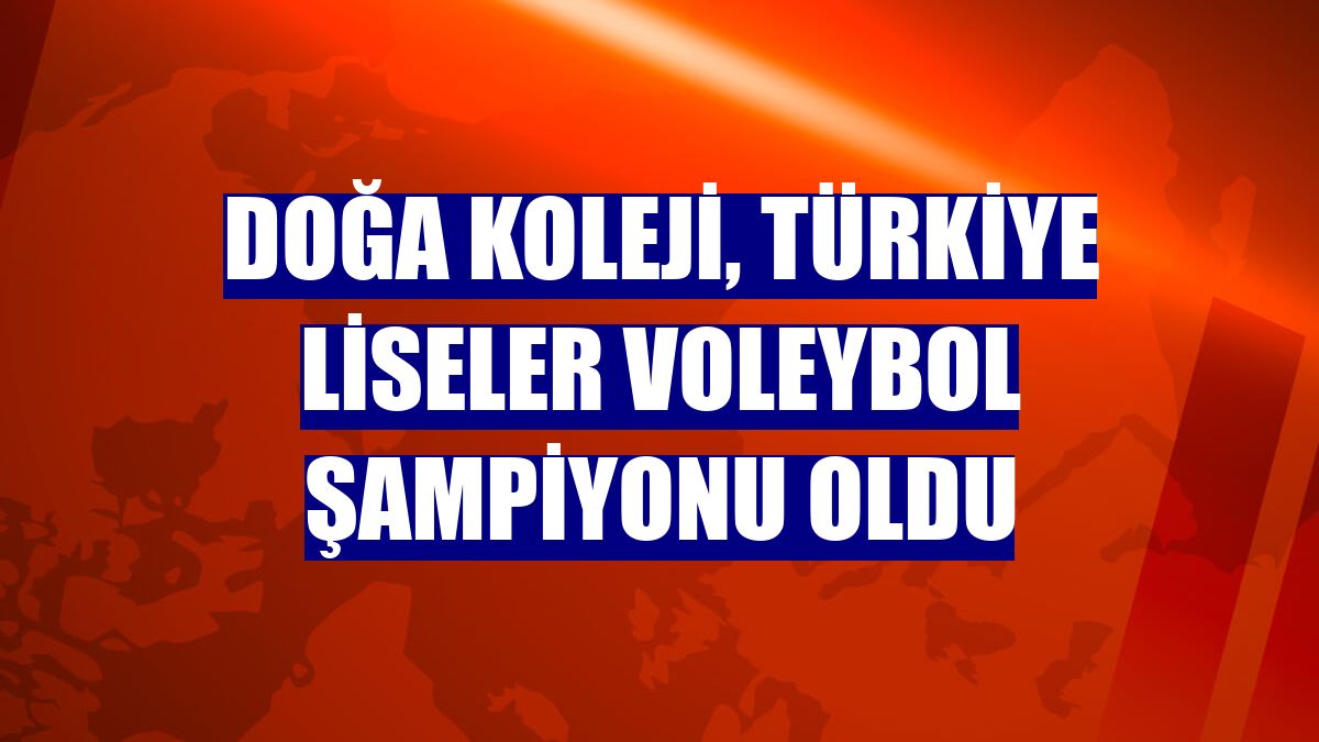 Doğa Koleji, Türkiye Liseler Voleybol Şampiyonu oldu