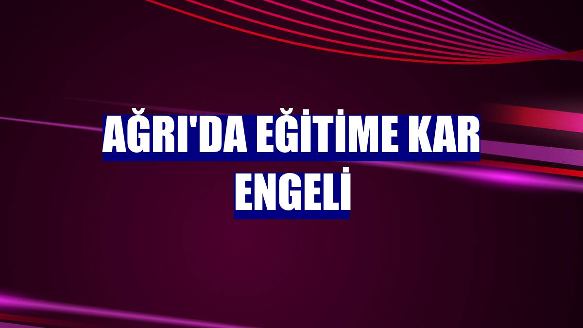 Ağrı'da eğitime kar engeli