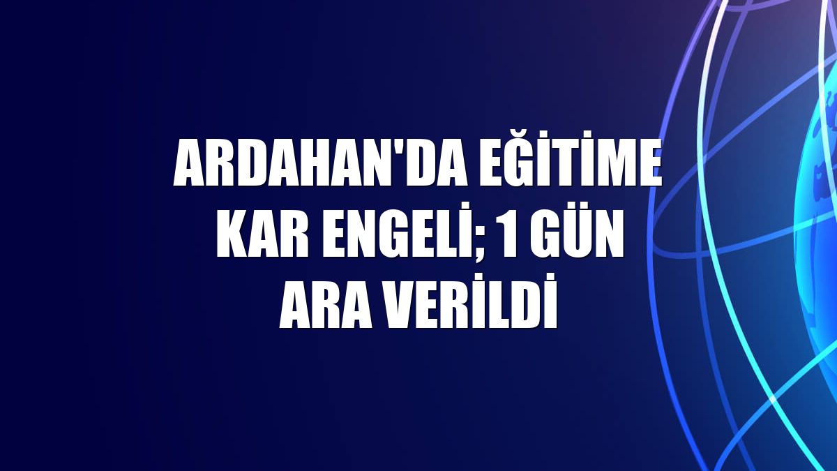 Ardahan'da eğitime kar engeli; 1 gün ara verildi
