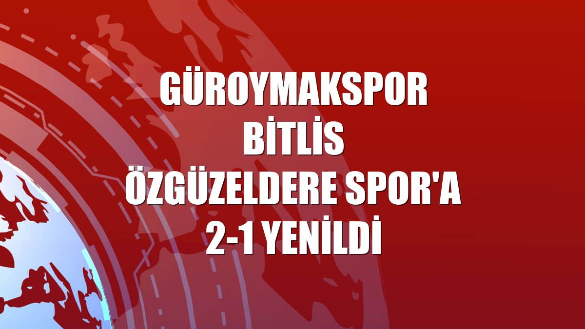 Güroymakspor Bitlis Özgüzeldere Spor'a 2-1 yenildi