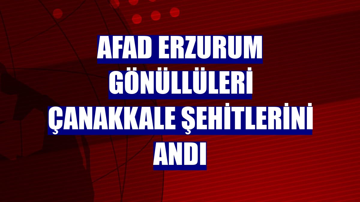 AFAD Erzurum gönüllüleri Çanakkale şehitlerini andı
