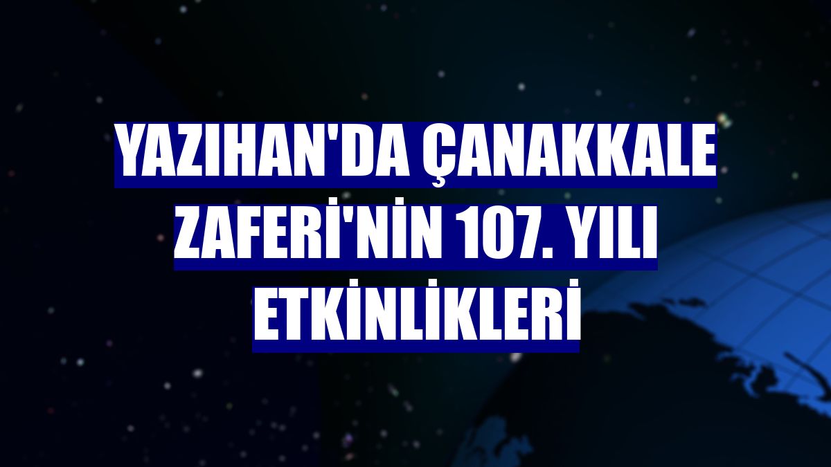 Yazıhan'da Çanakkale Zaferi'nin 107. Yılı etkinlikleri