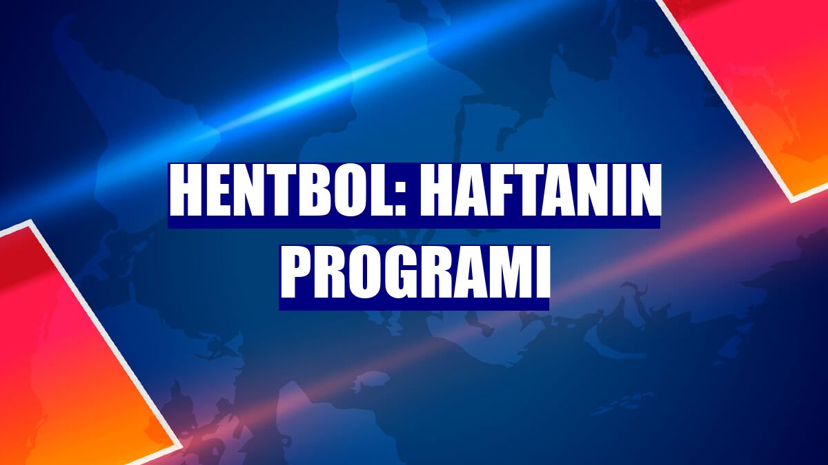Hentbol: Haftanın programı