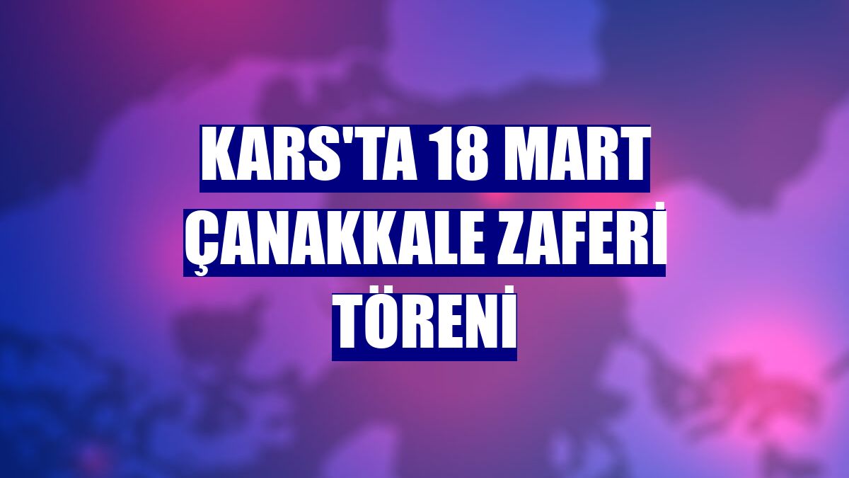 Kars'ta 18 Mart Çanakkale Zaferi töreni