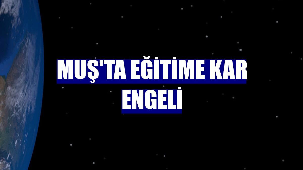Muş'ta eğitime kar engeli
