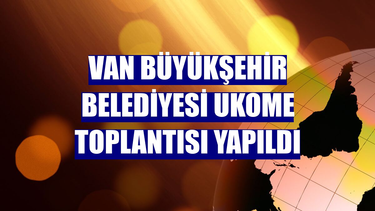Van Büyükşehir Belediyesi UKOME toplantısı yapıldı