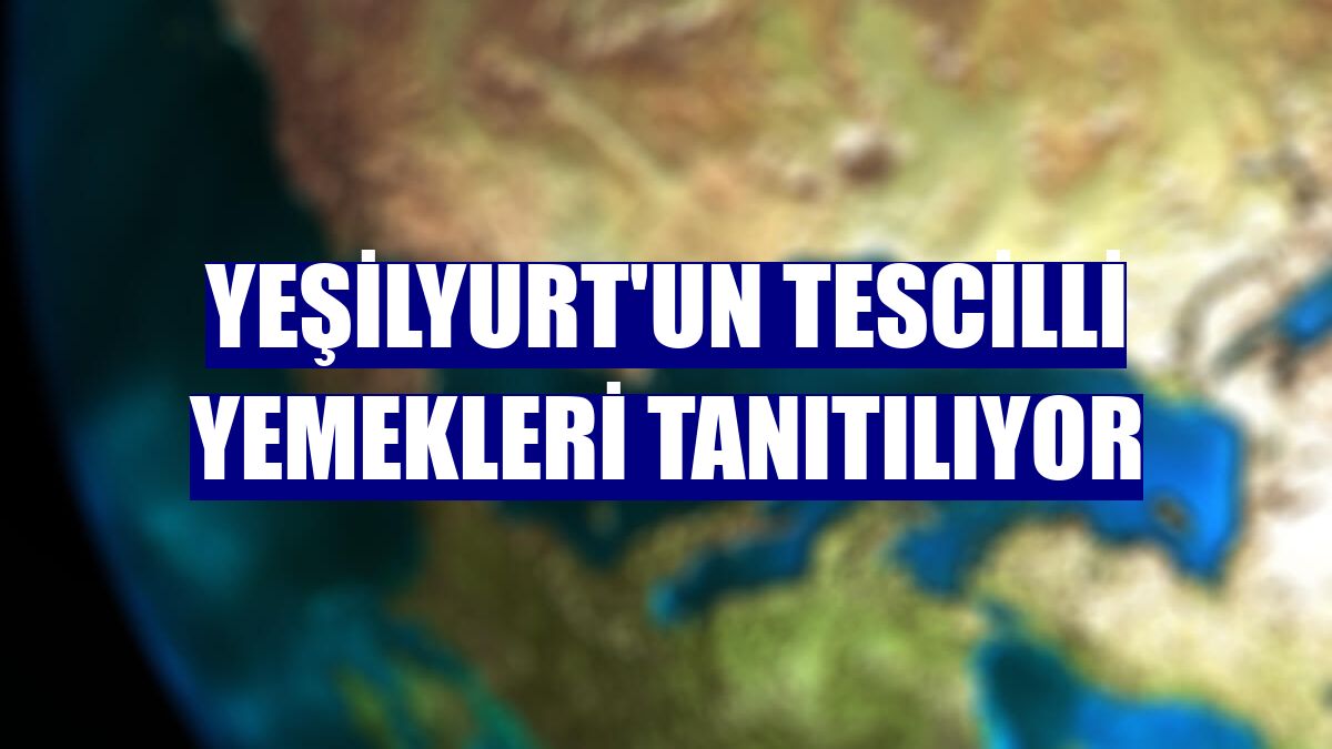 Yeşilyurt'un tescilli yemekleri tanıtılıyor