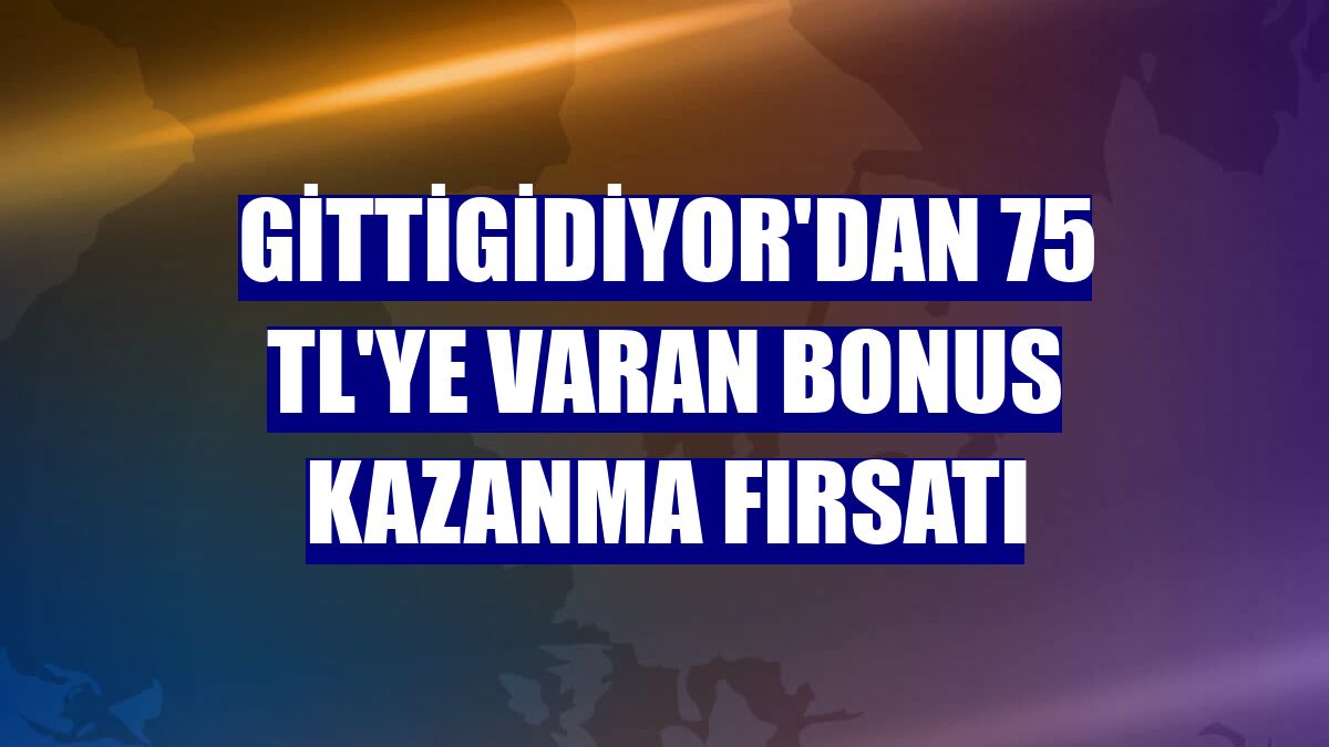 GittiGidiyor'dan 75 TL'ye varan Bonus kazanma fırsatı