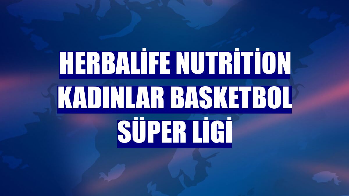 Herbalife Nutrition Kadınlar Basketbol Süper Ligi