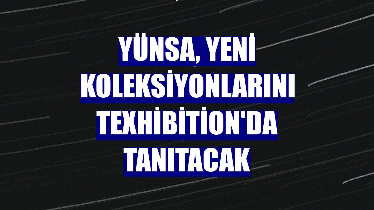 Yünsa, yeni koleksiyonlarını Texhibition'da tanıtacak