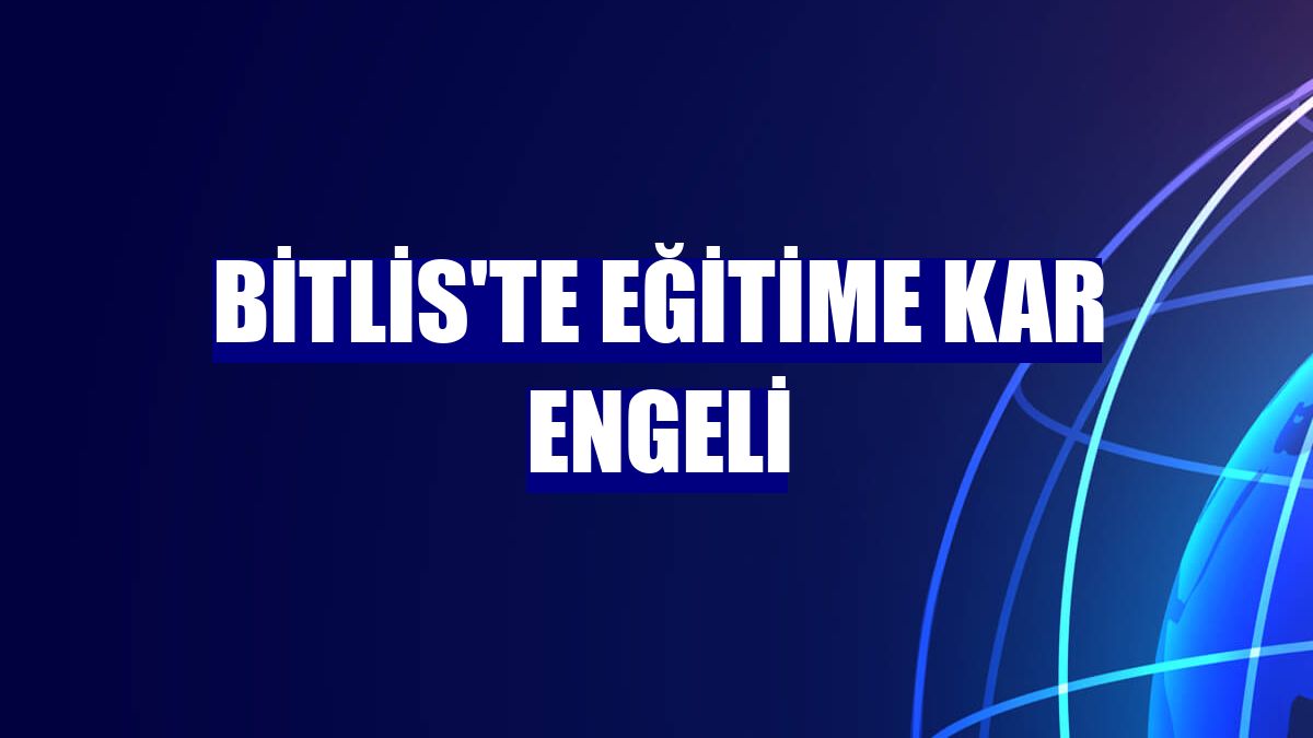 Bitlis'te eğitime kar engeli