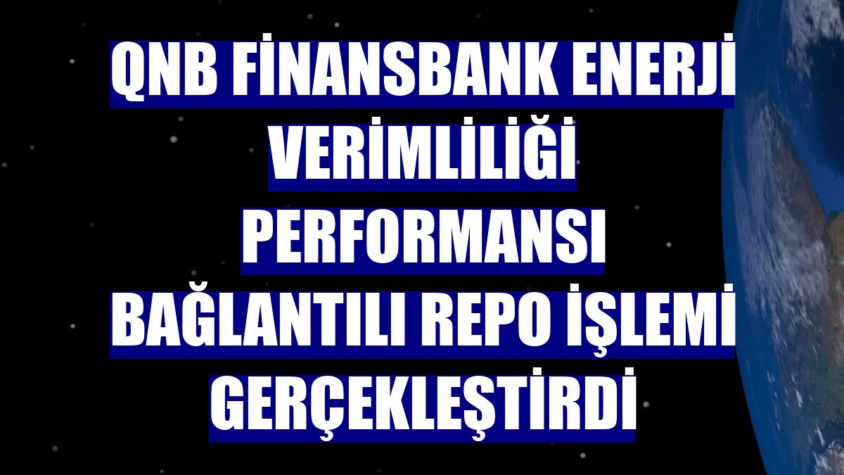 QNB Finansbank enerji verimliliği performansı bağlantılı repo işlemi gerçekleştirdi