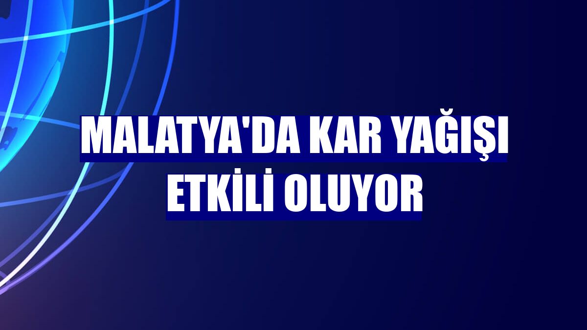 Malatya'da kar yağışı etkili oluyor