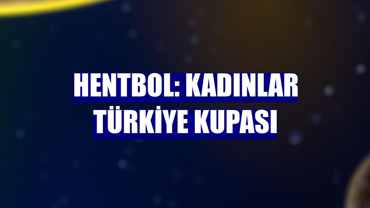 Hentbol: Kadınlar Türkiye Kupası