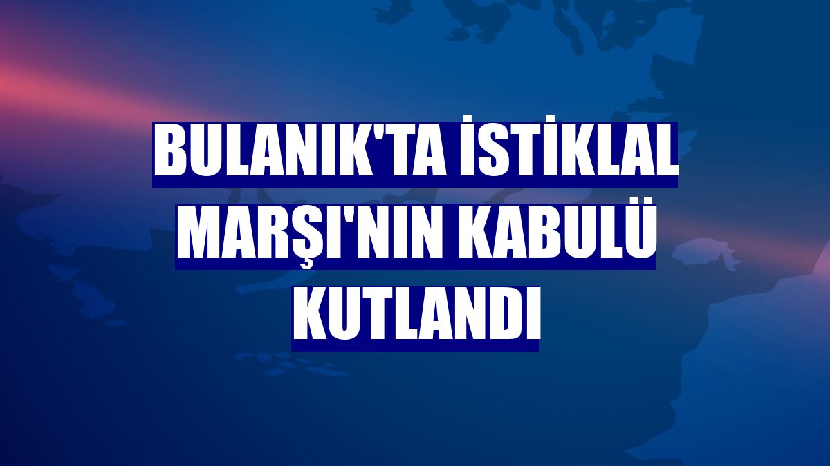 Bulanık'ta İstiklal Marşı'nın kabulü kutlandı