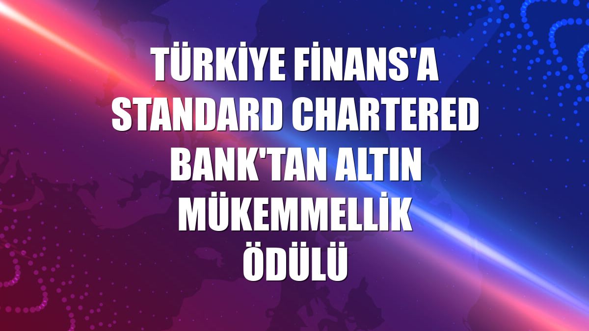 Türkiye Finans'a Standard Chartered Bank'tan Altın Mükemmellik Ödülü