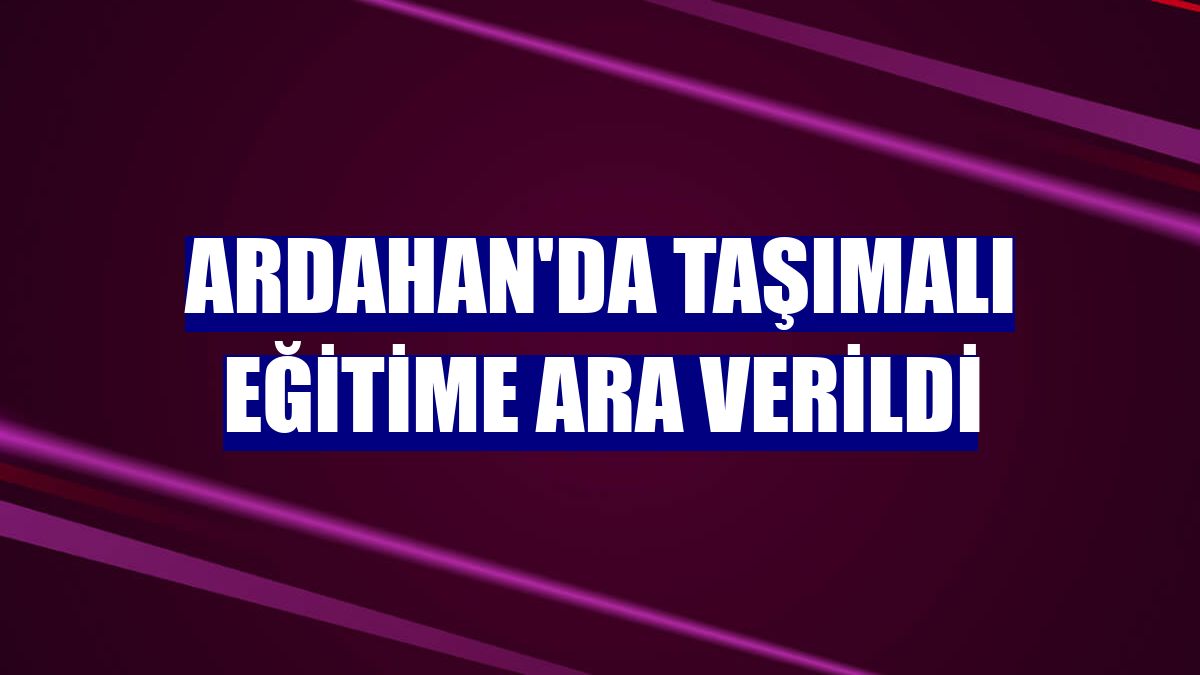 Ardahan'da taşımalı eğitime ara verildi