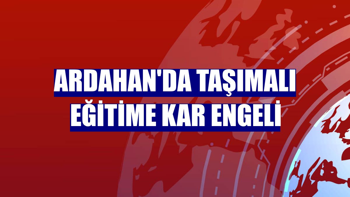 Ardahan'da taşımalı eğitime kar engeli