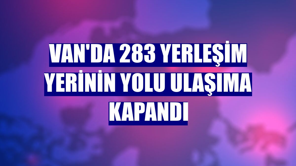 Van'da 283 yerleşim yerinin yolu ulaşıma kapandı