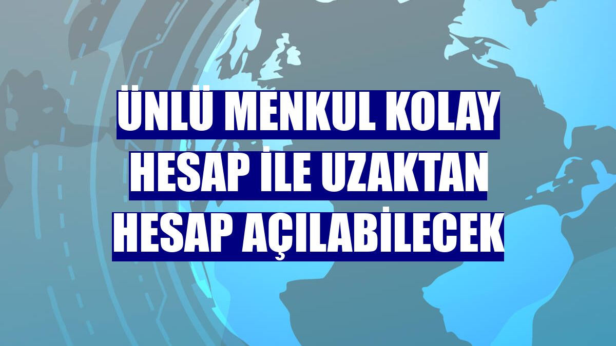 ÜNLÜ Menkul Kolay Hesap ile uzaktan hesap açılabilecek