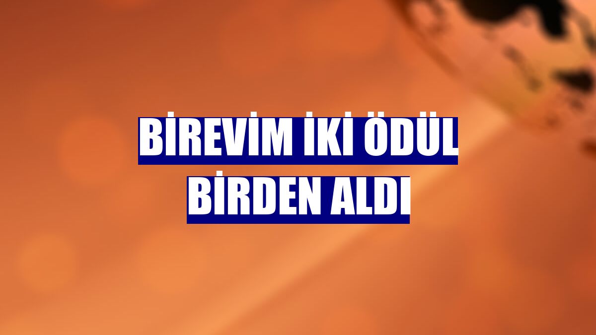 Birevim iki ödül birden aldı