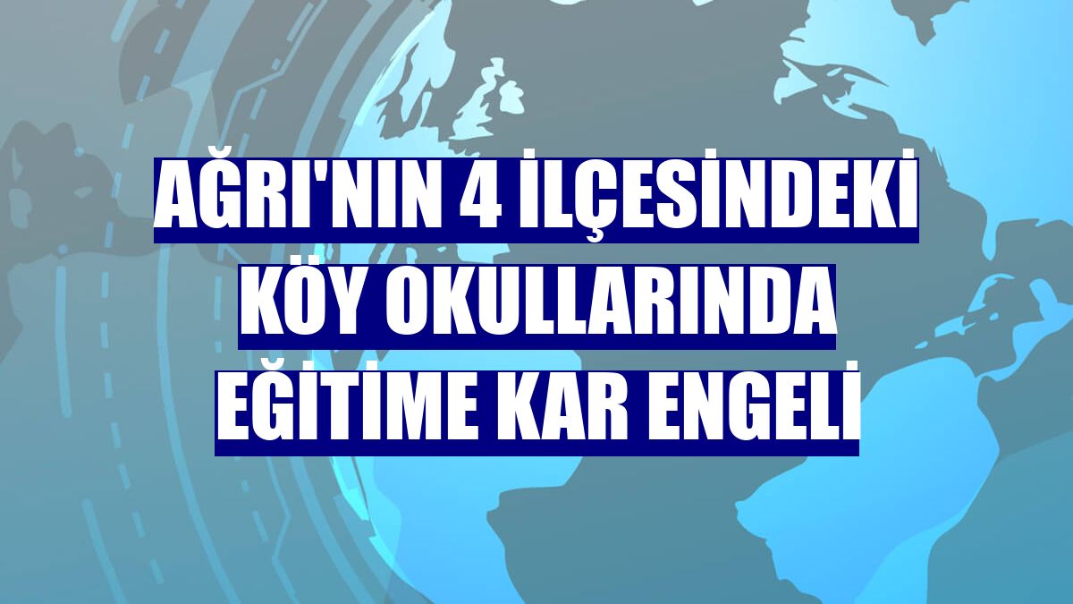 Ağrı'nın 4 ilçesindeki köy okullarında eğitime kar engeli